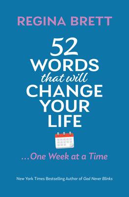 52 Words That Will Change Your Life ... One Week at a Time by Brett, Regina