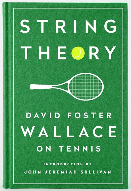 String Theory: David Foster Wallace on Tennis: A Library of America Special Publication -- David Foster Wallace, Hardcover