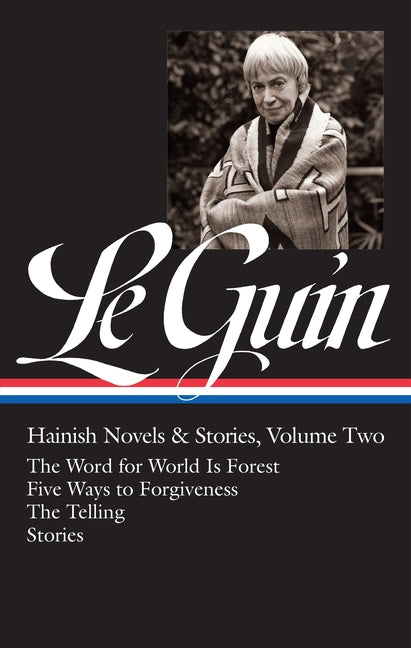 Ursula K. Le Guin: Hainish Novels and Stories Vol. 2 (Loa #297): The Word for World Is Forest / Five Ways to Forgiveness / The Telling / Stories -- Ursula K. Le Guin, Hardcover