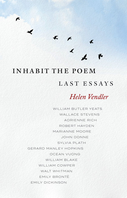 Inhabit the Poem: Last Essays by Vendler, Helen