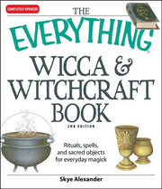 The Everything Wicca and Witchcraft Book: Rituals, Spells, and Sacred Objects for Everyday Magick by Alexander, Skye