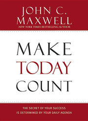 Make Today Count: The Secret of Your Success Is Determined by Your Daily Agenda by Maxwell, John C.
