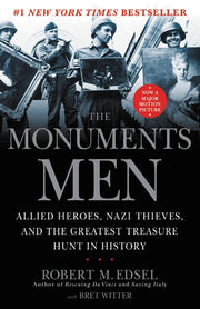 The Monuments Men: Allied Heroes, Nazi Thieves and the Greatest Treasure Hunt in History by Edsel, Robert M.