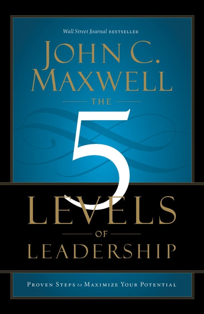 The 5 Levels of Leadership: Proven Steps to Maximize Your Potential -- John C. Maxwell, Paperback