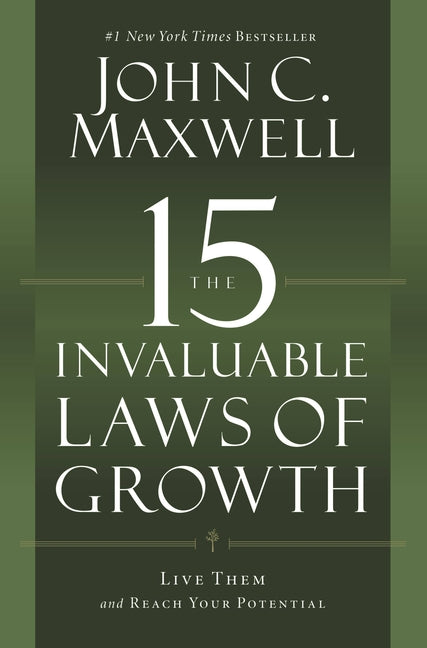 The 15 Invaluable Laws of Growth: Live Them and Reach Your Potential -- John C. Maxwell, Paperback