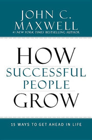 How Successful People Grow: 15 Ways to Get Ahead in Life by Maxwell, John C.