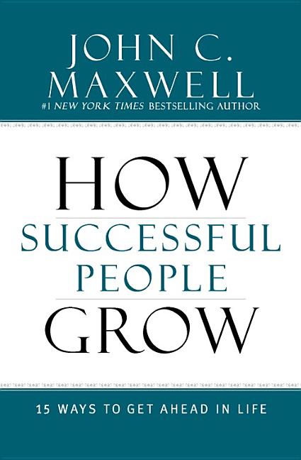 How Successful People Grow: 15 Ways to Get Ahead in Life -- John C. Maxwell, Hardcover