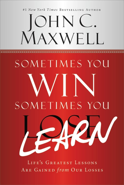 Sometimes You Win--Sometimes You Learn: Life's Greatest Lessons Are Gained from Our Losses -- John C. Maxwell, Paperback