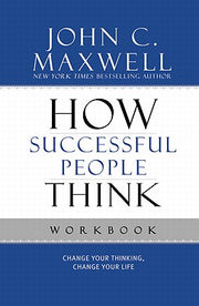 How Successful People Think: Change Your Thinking, Change Your Life by Maxwell, John C.