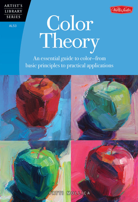 Color Theory: An Essential Guide to Color--From Basic Principles to Practical Applications -- Patti Mollica, Paperback