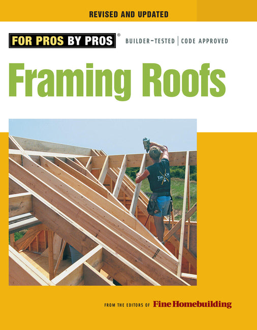 Framing Roofs: Completely Revised and Updated by Fine Homebuilding