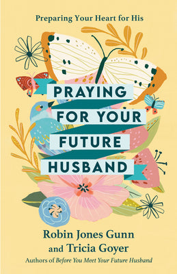 Praying for Your Future Husband: Preparing Your Heart for His by Gunn, Robin Jones