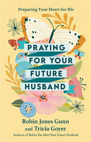 Praying for Your Future Husband: Preparing Your Heart for His by Gunn, Robin Jones