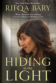 Hiding in the Light: Why I Risked Everything to Leave Islam and Follow Jesus by Bary, Rifqa