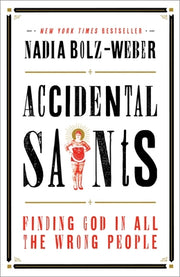 Accidental Saints: Finding God in All the Wrong People by Bolz-Weber, Nadia