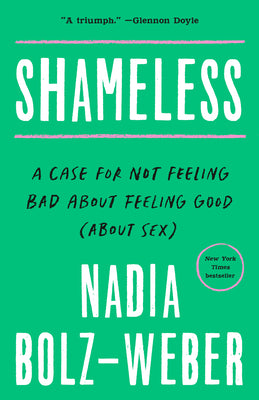 Shameless: A Case for Not Feeling Bad about Feeling Good (about Sex) by Bolz-Weber, Nadia