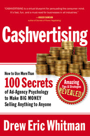 Ca$hvertising: How to Use More Than 100 Secrets of Ad-Agency Psychology to Make Big Money Selling Anything to Anyone by Whitman, Drew Eric