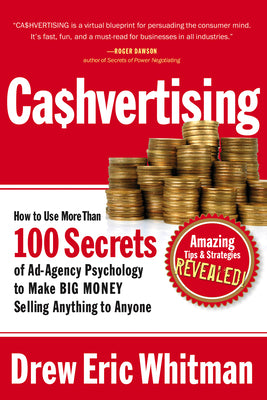 Ca$hvertising: How to Use More Than 100 Secrets of Ad-Agency Psychology to Make Big Money Selling Anything to Anyone by Whitman, Drew Eric
