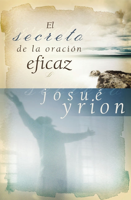En secreto de la oraci��n eficaz Softcover Secret of Effective Prayer -- Josué Yrion, Paperback
