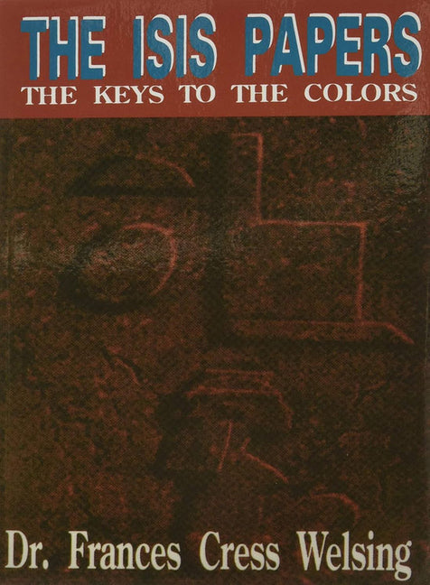 The Isis Yssis Papers: The Keys to the Colors -- Frances C. Welsing, Paperback