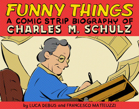 Funny Things: A Comic Strip Biography of Charles M. Schulz -- Luca Debus, Hardcover