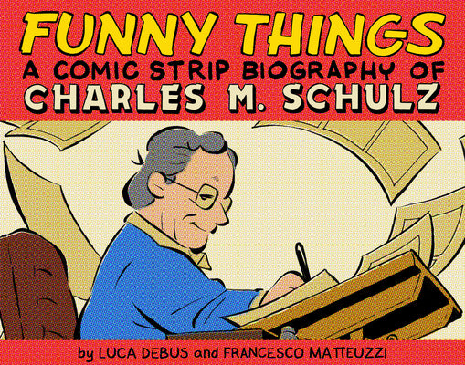Funny Things: A Comic Strip Biography of Charles M. Schulz -- Luca Debus, Hardcover