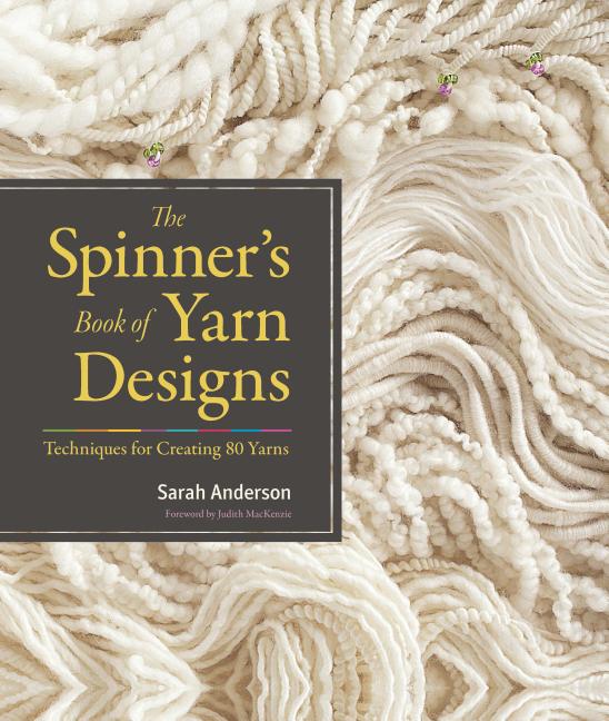 The Spinner's Book of Yarn Designs: Techniques for Creating 80 Yarns -- Sarah Anderson, Hardcover