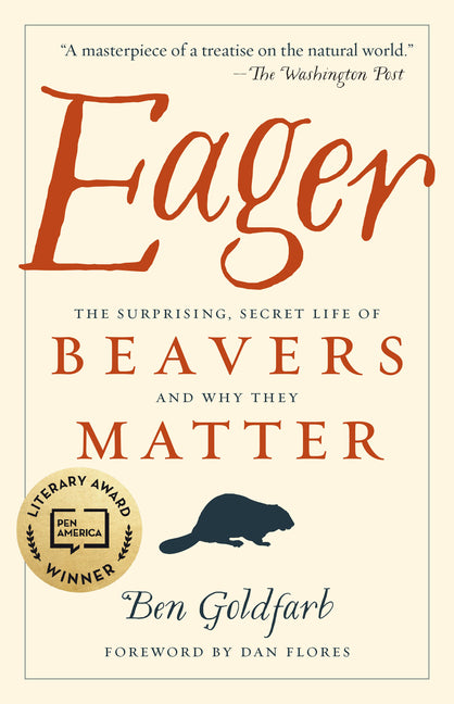 Eager: The Surprising, Secret Life of Beavers and Why They Matter by Goldfarb, Ben