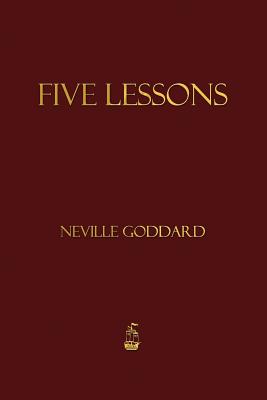 Five Lessons -- Neville Goddard, Paperback