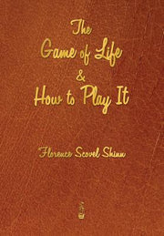 The Game of Life and How to Play It by Shinn, Florence Scovel