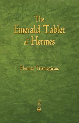 The Emerald Tablet of Hermes -- Hermes Trismegistus, Paperback