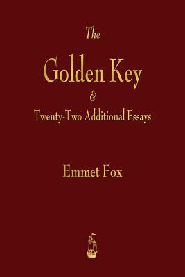The Golden Key and Twenty-Two Additional Essays -- Emmet Fox, Paperback