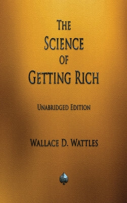 The Science of Getting Rich -- Wallace D. Wattles, Hardcover
