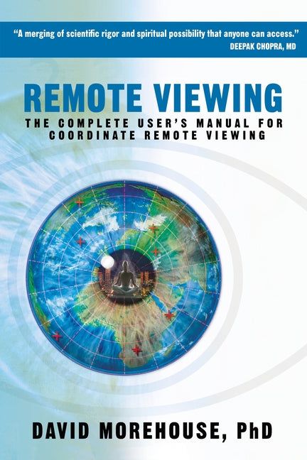 Remote Viewing: The Complete User's Manual for Coordinate Remote Viewing by Morehouse, David