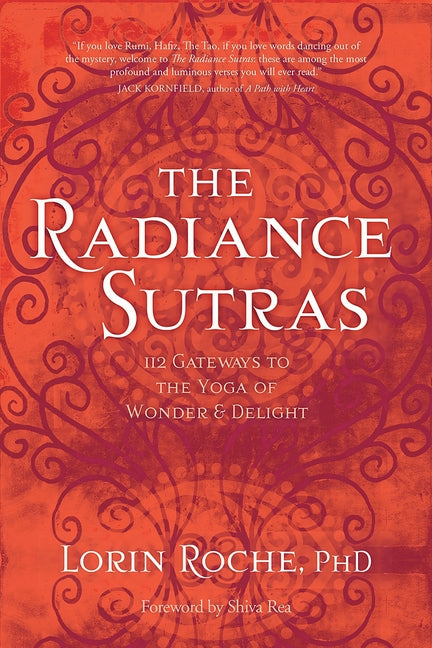 The Radiance Sutras: 112 Gateways to the Yoga of Wonder and Delight -- Lorin Roche, Paperback