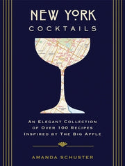 New York Cocktails: An Elegant Collection of Over 100 Recipes Inspired by the Big Apple (Travel Cookbooks, NYC Cocktails and Drinks, Histo by Schuster, Amanda
