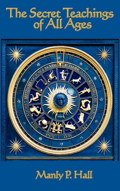 The Secret Teachings of All Ages: An Encyclopedic Outline of Masonic, Hermetic, Qabbalistic and Rosicrucian Symbolical Philosophy -- Manly P. Hall, Hardcover