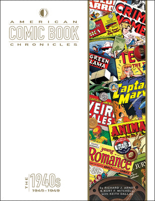 American Comic Book Chronicles: The 1940s: 1945-1949 by Dallas, Keith