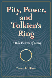 Pity, Power, and Tolkien's Ring: To Rule the Fate of Many by Hillman, Thomas P.