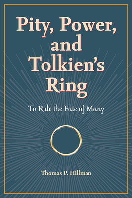 Pity, Power, and Tolkien's Ring: To Rule the Fate of Many -- Hillman, Paperback