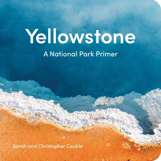 Yellowstone: A National Park Primer -- Sarah Cauble, Board Book