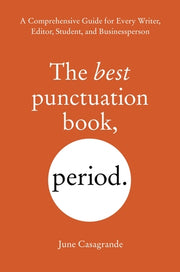 The Best Punctuation Book, Period: A Comprehensive Guide for Every Writer, Editor, Student, and Businessperson by Casagrande, June