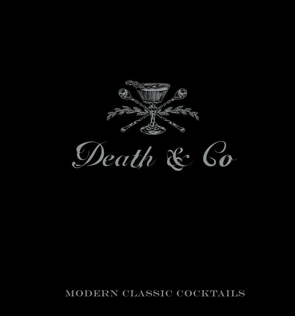 Death & Co: Modern Classic Cocktails -- David Kaplan, Hardcover