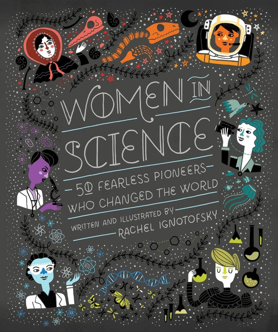 Women in Science: 50 Fearless Pioneers Who Changed the World by Ignotofsky, Rachel