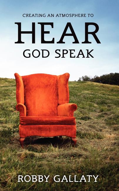 Creating an Atmosphere to HEAR God Speak -- Robby Gallaty, Paperback