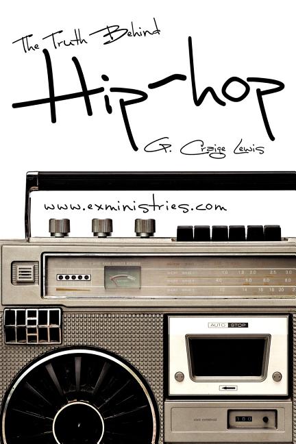 The Truth Behind Hip Hop -- G. Craige Lewis, Paperback