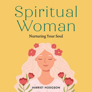 Spiritual Woman: Nurturing Your Soul by Hodgson, Harriet