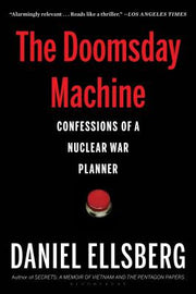 The Doomsday Machine: Confessions of a Nuclear War Planner by Ellsberg, Daniel