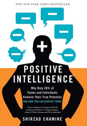 Positive Intelligence: Why Only 20% of Teams and Individuals Achieve Their True Potential and How You Can Achieve Yours by Chamine, Shirzad