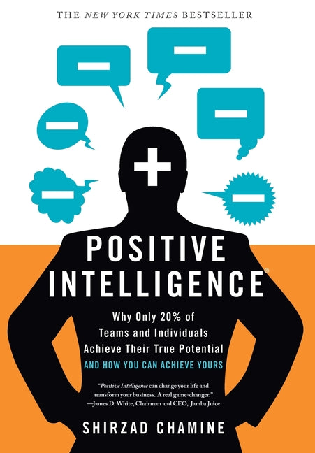 Positive Intelligence: Why Only 20% of Teams and Individuals Achieve Their True Potential and How You Can Achieve Yours by Chamine, Shirzad